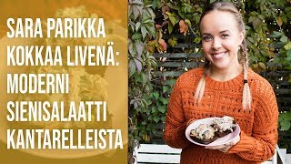 Sara Parikka kokkaa  Moderni sienisalaatti kantarelleista [upl. by Cazzie]