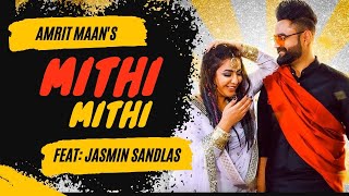 Mithi Mithi Full Video Amrit Maan Ft Jasmine Sandlas  Intense  Punjabi Songs 2019 [upl. by Chrissy249]