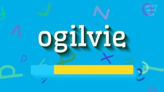 HOW TO PRONOUNCE OGILVIE ogilvie [upl. by Cilo817]