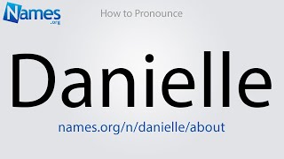 How to Pronounce Danielle [upl. by Ettevol777]