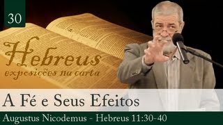 30 A Fé e Seus Efeitos  Augustus Nicodemus [upl. by Roots]