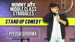 Mummy amp Middle Class Struggles  Stand Up Comedy By Piyush Sharma [upl. by Charmian]