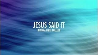 Jesus Said It Lyrics  Indiana Bible College [upl. by Marceau]