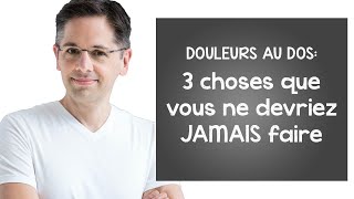 Douleurs au dos 3 choses que vous ne devriez JAMAIS faire [upl. by Pierrette271]