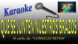 QUE SE JUNTEN NUESTROS BRAZOS Karaoke Cornelio Reyna [upl. by Ardaid502]