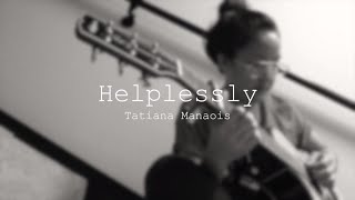 Helplessly  Tatiana Manaois ORIGINAL [upl. by Ika]