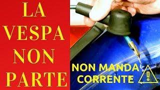 LA VESPA NON PARTE  NON MANDA CORRENTE COSA FARE [upl. by Nadeau]