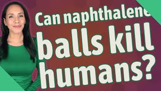 Can naphthalene balls kill humans [upl. by Nisen]