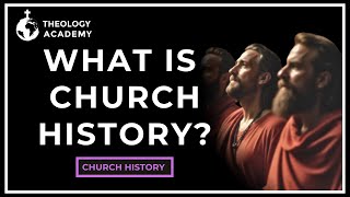 What Is Church History Meaning Origins and Importance  Church History [upl. by Kristin478]