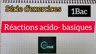 Réactions acidobasiques serie dexercices exercices 1Bac  الأولى بكالوريا علوم [upl. by Noreht]