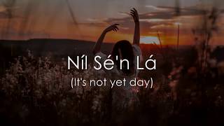 Níl Sén Lá  LYRICS  Translation  Celtic Woman [upl. by Hanafee438]