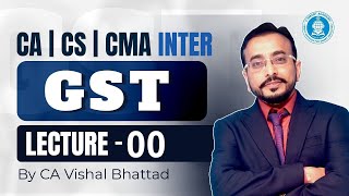 Lec 00 CA  CS  CMA Inter  GST  By CA Vishal Bhattad  Vsmart Academy [upl. by Malita]