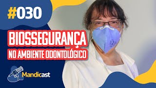 🎙 MANDICAST ODONTOLOGIA 030  Biossegurança no ambiente odontológico [upl. by Eolc]