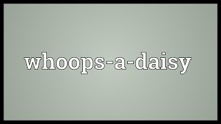 Whoopsadaisy Meaning [upl. by Lindner782]