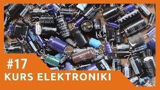 ZIZ 17 Kondensatory  podstawowe informacje Kurs elektroniki dla początkujących [upl. by Bouchard]