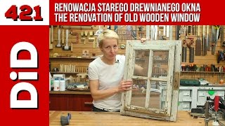 421 Renowacja starego drewnianego okna  Renovation of old wooden windows [upl. by Saile646]