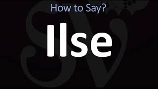 How to Pronounce Ilse CORRECTLY [upl. by Nerad]