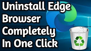 How To Uninstall Edge Browser Permanently From Windows 10 in One Click [upl. by Rika727]