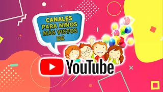 TOP CANALES PARA NIÑOS MÁS VISTOS DE YOUTUBE [upl. by Orabelle92]