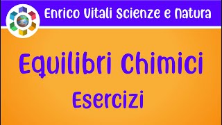 Equilibri Chimici Esercizi 1 e 2 [upl. by Romona]