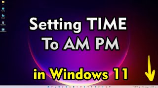 How To Set AM  PM Time in Windows 11 [upl. by Trisha134]