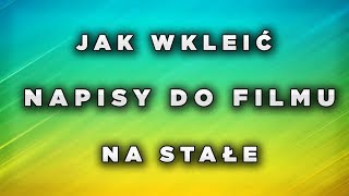 Jak wkleić napisy do filmu na stałe [upl. by Doomham420]