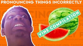 Pronouncing Things Incorrectly Vine Compilation [upl. by Drewett]