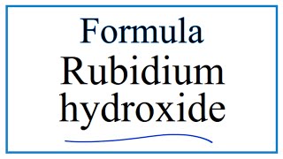 How to Write the Formula for Rubidium hydroxide [upl. by Tony]