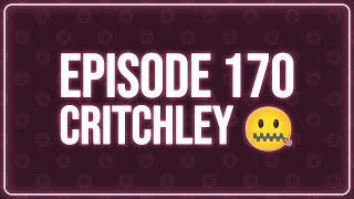 Episode 170  Critchley 🤐 [upl. by Rovaert645]