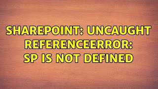 Sharepoint Uncaught ReferenceError SP is not defined [upl. by Oralia748]