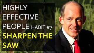 Highly Effective People  Habit 7 Sharpen the Saw [upl. by Ddat]