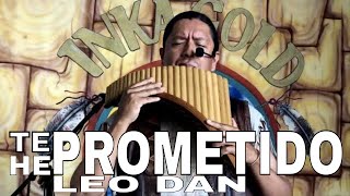 TE HE PROMETIDO  LEO DAN BY INKA GOLD quotPAN FLUTE AND GUITAR LIVE VERSIONquot [upl. by Mckay]