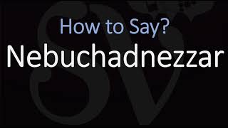 How to Pronounce Nebuchadnezzar CORRECTLY [upl. by Aigneis]