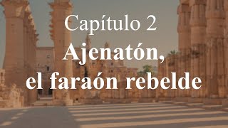 Egiptomanía Capítulo 2 Ajenatón El Faraón Rebelde [upl. by Fiora309]