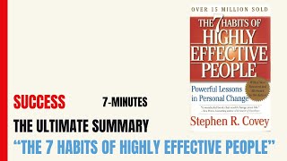 SUCCESS  The 7 Habits of Highly Effective People by Stephen R Covey The 7Minute Summary [upl. by Ieluuk109]