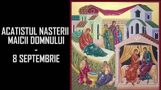 Acatistul Nasterii Maicii Domnului 8 SEPTEMBRIE [upl. by Gambrell]