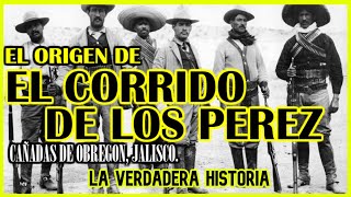 EL CORRIDO DE LOS PEREZ LA HISTORIA DETRÁS DEL CORRIDO [upl. by Ermeena]