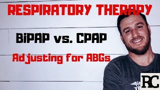 Respiratory Therapy  BiPAP vs CPAP  How to adjust for ABGs [upl. by Yedrahs]