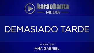 Karaokanta  Ana Gabriel  Demasiado tarde CALIDAD PROFESIONAL [upl. by Eidua220]