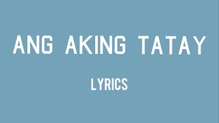 Ang Aking Tatay LYRICS  fathers day song tagalog [upl. by Dick703]