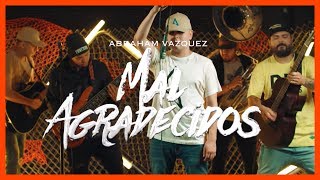 Mal Agradecidos  Abraham Vazquez  DEL Records 2019 [upl. by Eletnahs169]