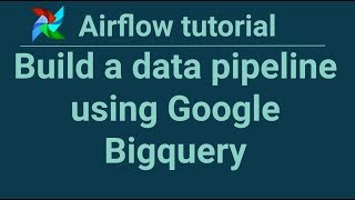 Airflow tutorial 6 Build a data pipeline using Google Bigquery [upl. by Moreno]