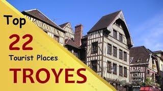 quotTROYESquot Top 22 Tourist Places  Troyes Tourism  FRANCE [upl. by Aliel753]