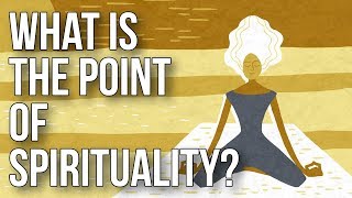 What Is the Point of Spirituality [upl. by Mensch]