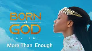 Ada Ehi  More Than Enough  BORN OF GOD [upl. by Lennor]