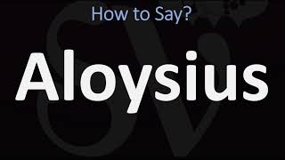 How to Pronounce Aloysius CORRECTLY [upl. by Ynahirb]